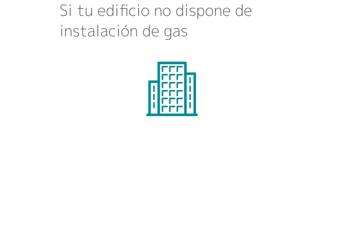 Si tu edificio no dispone de instalación de gas